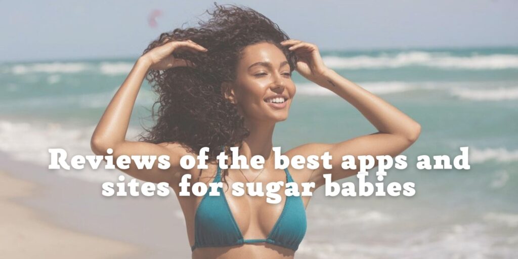 Top Sugar Baby Website: Reviews To Choose Legit Sugar Baby Apps
